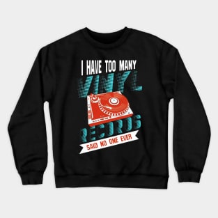 I Have Too Many Vinyl Records Crewneck Sweatshirt